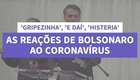 Bolsonaro e o coronavírus: veja falas do presidente sobre a pandemia