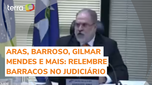 Aras, Barroso e Gilmar: relembre barracos no Judiciário