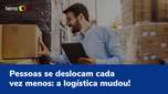 People move less and less: the logistics have changed!