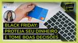 Black Friday: protect your money and make good decisions