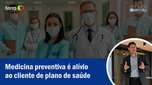 Preventive medicine is a relief for the health plan customer