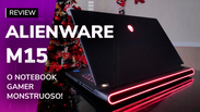 REVIEW: Alienware m15, um bom e caro notebook gamer