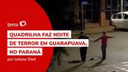 Quadrilha faz noite de terror em Guarapuava, no Paraná