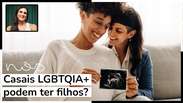 Casais LGBTQIA+ podem ter filhos?