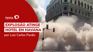Vídeo mostra momento da explosão em hotel de Cuba