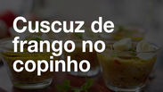 Cuscuz de frango no copinho