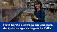 Frete barato e entrega em uma hora: dark stores chegam às PMEs