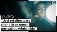 "Usei retalhos para criar a drag queen que salvou minha vida"