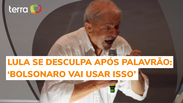 Lula usa palavr&atilde;o e pede desculpa: "Bolsonaro vai usar isso"