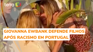 Giovanna Ewbank defende filhos após racismo em Portugal