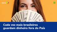 Cada vez mais brasileiros guardam dinheiro fora do País