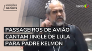 Passageiros de voo com Padre Kelmon fazem coro com jingle de Lula