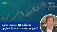 Como investir 13º salário: opções de acordo com seu perfil