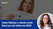 Como fidelizar o cliente neste Natal pra ele voltar em 2023