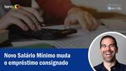 Novo Salário Mínimo: o que muda no empréstimo consignado