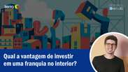 Qual a vantagem de investir em uma franquia no interior?