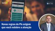 Novas regras do Pix exigem que você redobre a atenção