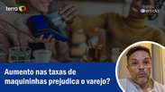 Aumento nas taxas de maquininhas pode prejudicar o varejo?