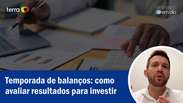 Temporada de balan&ccedil;os: como avaliar resultados para investir