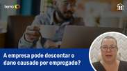 A empresa pode descontar do salário o dano causado por empregado?