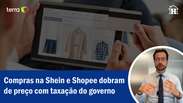 Compras na Shein e Shopee dobram de preço com taxação do governo