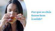 Why are herbal teas good for health?