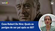 Caso Robert De Niro: Quais os perigos de ser pai após os 60?