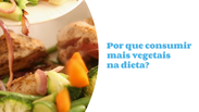 Why consume more vegetables in the diet?  Discover the benefits