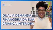 Qual a demanda financeira da sua criança interior?