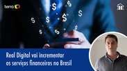 Real Digital vai incrementar os serviços financeiros no Brasil