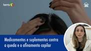 5 medicamentos e suplementos contra queda e afinamento capilar