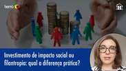 Investimento de impacto social vs. filantropia: qual a diferença?