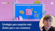 Estratégias para conquistar mais clientes para seu e-commerce