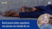 Brasil precisa imitar imitar experi&ecirc;ncia com pessoas em situa&ccedil;&atilde;o de rua