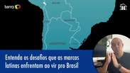 Understand the challenges Latin brands face in Brazil