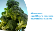 4 formas de equilibrar o consumo de proteínas na dieta 