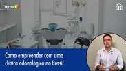 Como empreender com uma clínica odontológica no Brasil