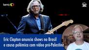 Eric Clapton anuncia shows no Brasil e causa polêmica com vídeo pró-Palestina