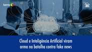 Cloud e IA viram armas na batalha contra as fake news: assista