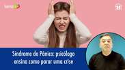 Síndrome do Pânico: psicólogo ensina como parar uma crise