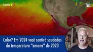 Calor? Em 2024, voc&ecirc; ter&aacute; saudades da temperatura 'amena' de 2023