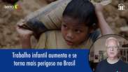 Trabalho infantil aumenta e se torna mais perigoso no Brasil