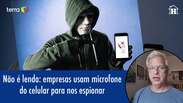 Não é lenda: empresas usam microfone do seu celular para espionar