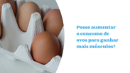 Does increased egg consumption really help with gaining muscle mass?