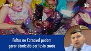 Faltas no Carnaval podem gerar demissão por justa causa