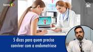 5 dicas para quem precisa conviver com a endometriose