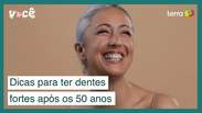 Dicas para ter dentes fortes e bonitos após os 50 anos