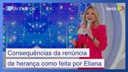 Quais as consequências jurídicas da renúncia de herança como a de Eliana?