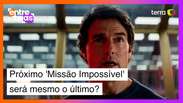 Próximo ‘Missão Impossível’ será mesmo o último? Trailer dá pistas