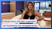 Influenciadores virtuais superam humanos em engajamento